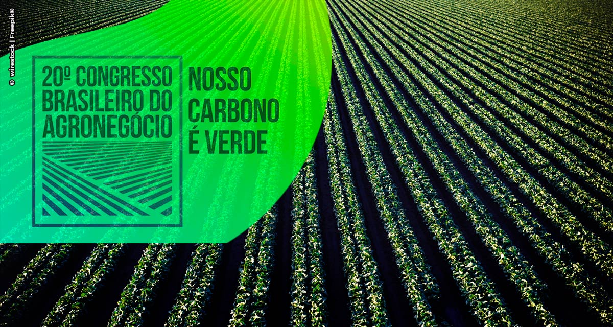Nesta segunda (2/8), o Congresso Brasileiro do Agronegócio irá mostrar o potencial do carbono verde no país